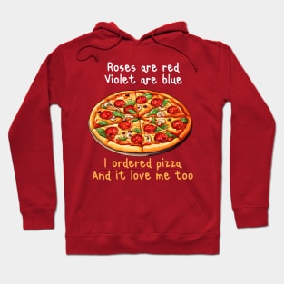 ROSES ARE RED VIOLET ARE BLUE I ORDERED PIZZA AND IT LOVE ME TOO Hoodie
